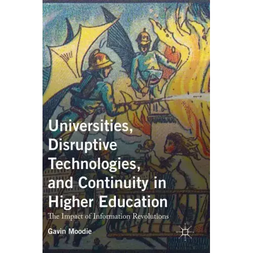 Universities, Disruptive Technologies, and Continuity in Higher Education: The Impact of Information Revolutions