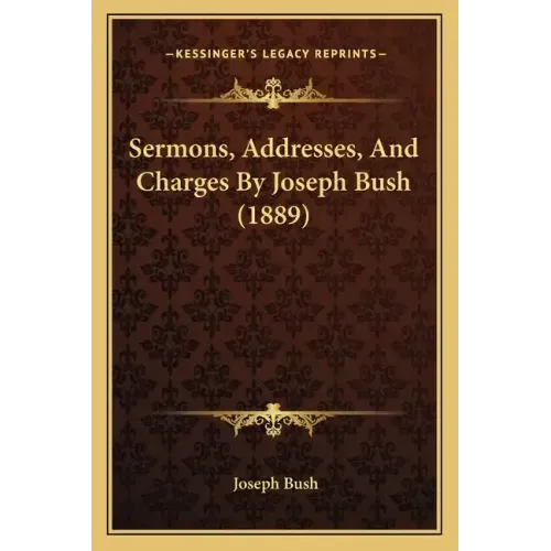 Sermons, Addresses, And Charges By Joseph Bush (1889)