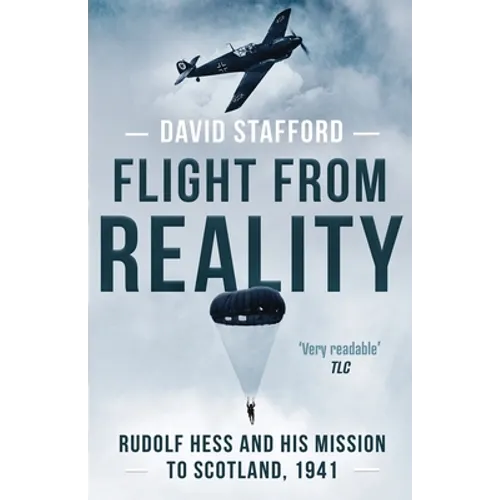 Flight From Reality: Rudolf Hess and his mission to Scotland 1941