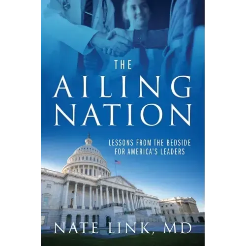 The Ailing Nation: Lessons From the Bedside for America's Leaders