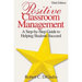 Positive Classroom Management: A Step-by-Step Guide to Helping Students Succeed