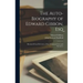 The Auto-Biography of Edward Gibbon, Esq: Illustrated From His Letters, With Occasional Notes and Narratives