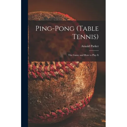 Ping-pong (Table Tennis): the Game and How to Play It