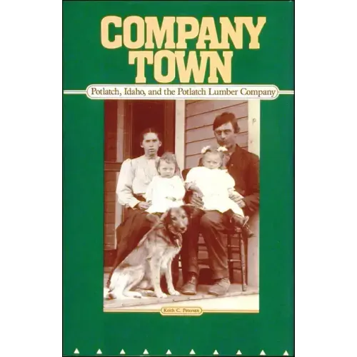 Company Town: Potlatch, Idaho, and the Potlatch Lumber Company