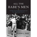 All the Babe's Men: Baseball's Greatest Home Run Seasons and How They Changed America