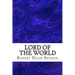 Lord Of The World: (Robert Hugh Benson Classics Collection)