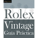 Guía Práctica del Rolex Vintage: Un manual de supervivencia para la aventura del Rolex vintage
