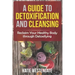 A Guide to Detoxification and Cleansing: Reclaim Your Healthy Body through Detoxifying