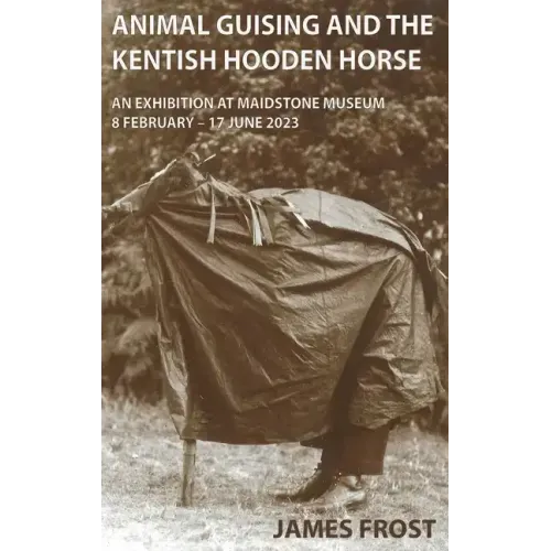 Animal Guising and the Kentish Hooden Horse: An Exhibition at Maidstone Museum