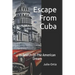 Escape From Cuba: In Search Of The American Dream