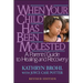 When Your Child Has Been Molested: A Parents' Guide to Healing and Recovery