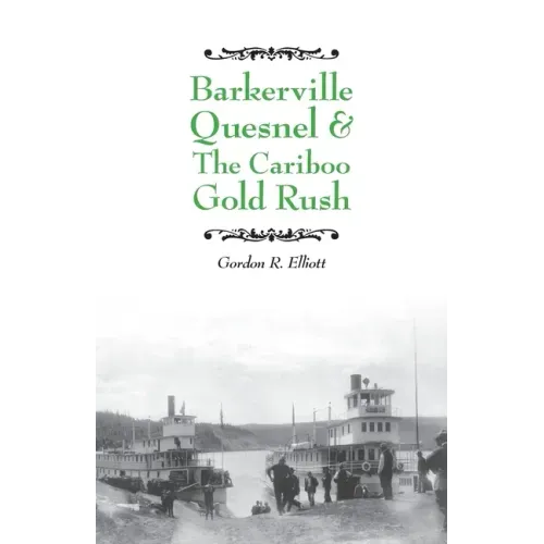 Barkerville Quesnel & the Cariboo Gold Rush