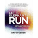 Let the Elephants Run: Unlock Your Creativity and Change Everything