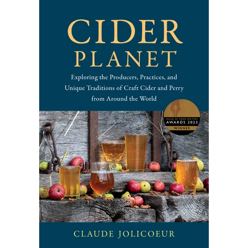 Cider Planet: Exploring the Producers, Practices, and Unique Traditions of Craft Cider and Perry from Around the World