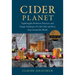 Cider Planet: Exploring the Producers, Practices, and Unique Traditions of Craft Cider and Perry from Around the World