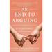 An End to Arguing: 101 Valuable Lessons for All Relationships
