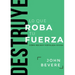 Destruye Lo Que Roba Tu Fuerza: Cómo Recibir Fortaleza Divina