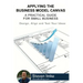 Applying The Business Model Canvas: A Practical Guide For Small Business