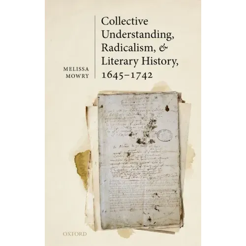 Collective Understanding, Radicalism, and Literary History, 1645-1742