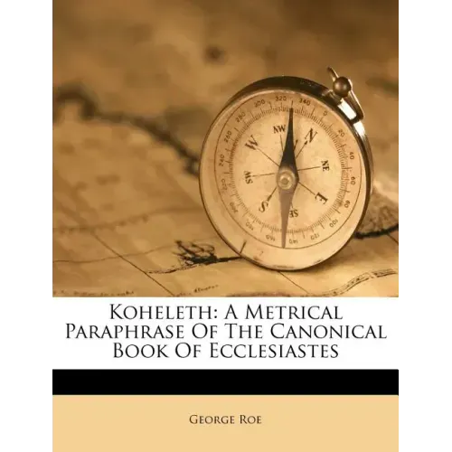 Koheleth: A Metrical Paraphrase of the Canonical Book of Ecclesiastes