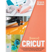Cricut: Cricut: 3 Books in 1. The Practical Step By Step Guide For Beginners To Master a Cricut Machine And Making Money With