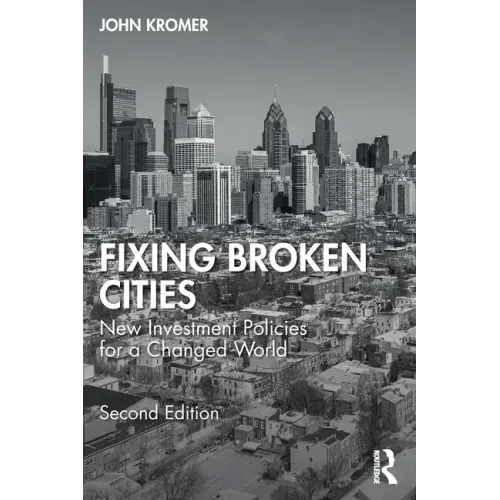 Fixing Broken Cities: New Investment Policies for a Changed World
