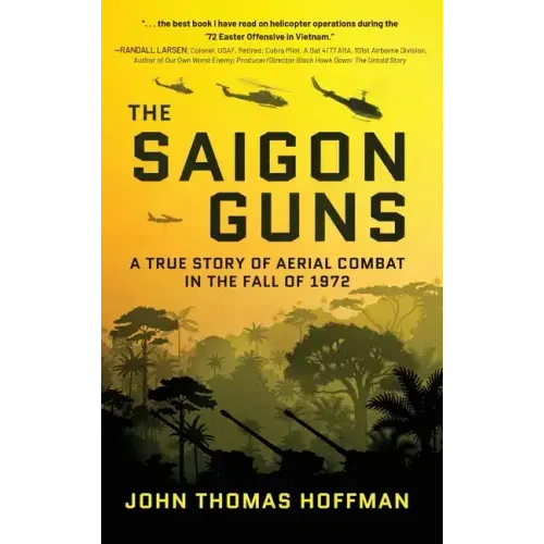 The Saigon Guns: A True Story of Aerial Combat in the Fall of 1972