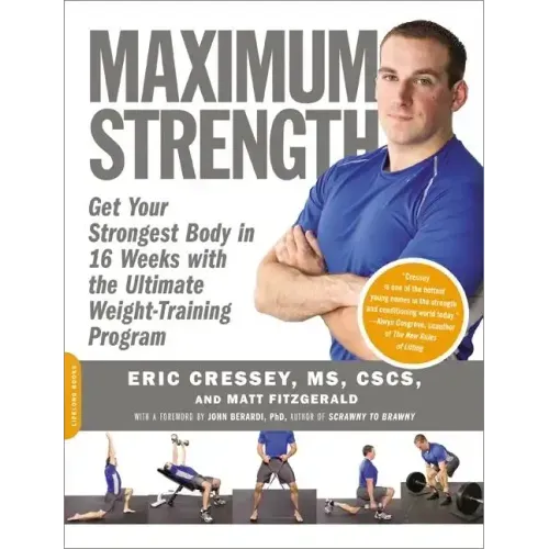 Maximum Strength: Get Your Strongest Body in 16 Weeks with the Ultimate Weight-Training Program