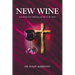 New Wine: A Journey into refueling your life in the spirit