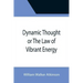Dynamic Thought or The Law of Vibrant Energy