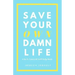 Save Your Own Damn Life: A Do It Yourself Self Help Book