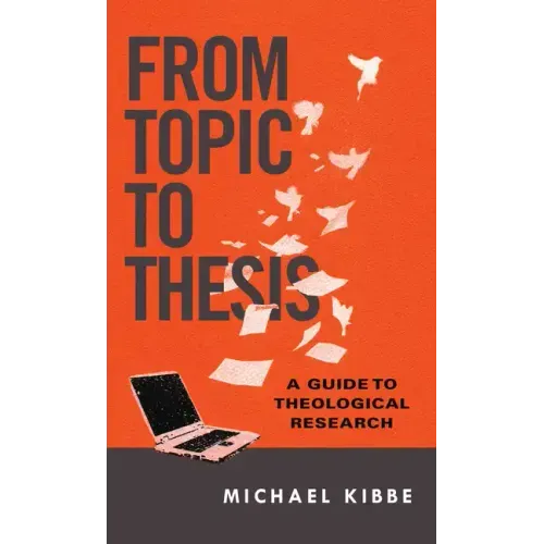 From Topic to Thesis: A Guide to Theological Research