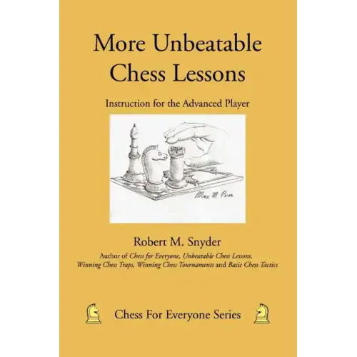 More Unbeatable Chess Lessons: Instruction for the Advanced Player
