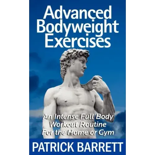 Advanced Bodyweight Exercises: An Intense Full Body Workout In A Home Or Gym