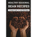 Healthy Seasonal Bean Recipes: A Simple Guide To Cook With Beans: Canned Beans Recipes
