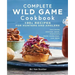 Complete Wild Game Cookbook: 190+ Recipes for Hunters and Anglers