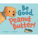 Be Good, Peanut Butter!
