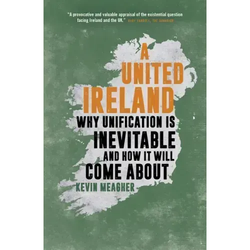 A United Ireland: Why Unification Is Inevitable and How It Will Come about
