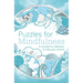 Puzzles for Mindfulness: A Wonderful Collection to Help You Unwind