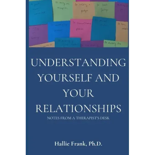Understanding Yourself and Your Relationships: Notes from a Therapist's Desk