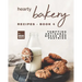 Hearty Bakery Recipes - Book 4: Tempting Artisanal Bread and Pastries