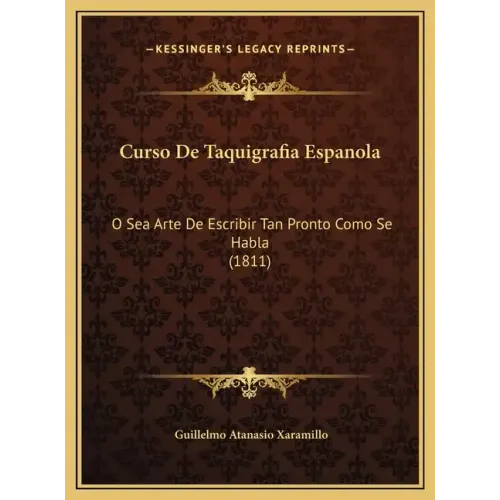 Curso de Taquigrafia Espanola: O Sea Arte de Escribir Tan Pronto Como Se Habla (1811)