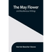 The May Flower, and Miscellaneous Writings