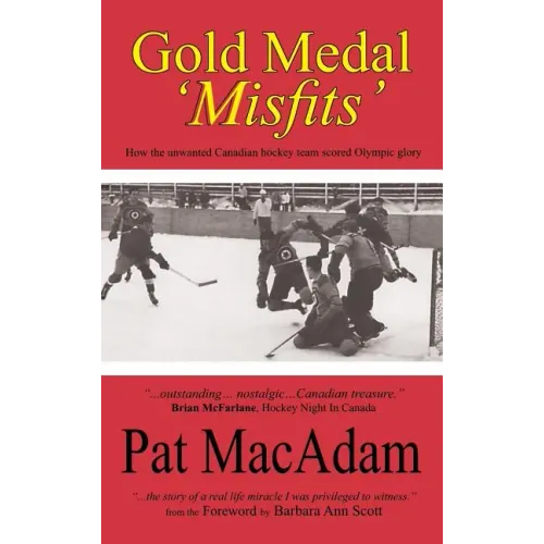 Gold Medal 'Misfits': How the Unwanted Canadian Hockey Team Scored Olympic Glory (Hockey History)