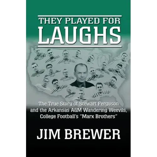 They Played for Laughs: The True Story of Stewart Ferguson and the Arkansas A&M Wandering Weevils, College Football's "Marx Brothers"