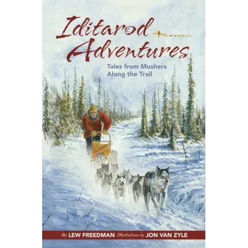 Iditarod Adventures: Tales from Mushers Along the Trail