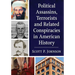 Political Assassins, Terrorists and Related Conspiracies in American History