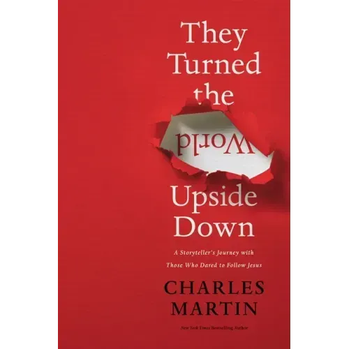 They Turned the World Upside Down: A Storyteller's Journey with Those Who Dared to Follow Jesus