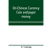 On Chinese currency. Coin and paper money