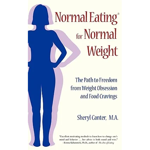 Normal Eating for Normal Weight: The Path to Freedom from Weight Obsession and Food Cravings